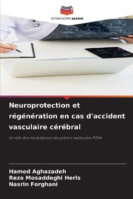 Neuroprotection et régénération en cas d'accident vasculaire cérébral - Hamed Aghazadeh,Reza Mosaddeghi Heris,Nasrin Forghani - cover
