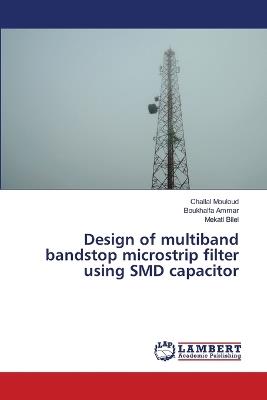 Design of multiband bandstop microstrip filter using SMD capacitor - Challal Mouloud,Boukhalfa Ammar,Mekati Bilel - cover