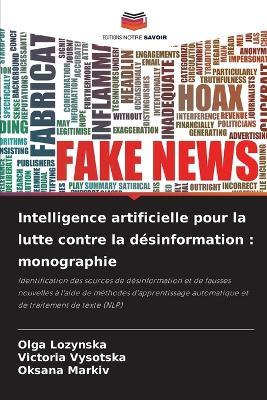Intelligence artificielle pour la lutte contre la désinformation: monographie - Olga Lozynska,Victoria Vysotska,Oksana Markiv - cover