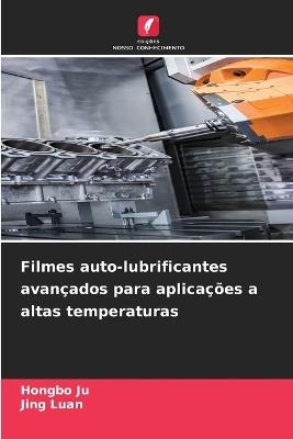 Filmes auto-lubrificantes avançados para aplicações a altas temperaturas - Hongbo Ju,Jing Luan - cover