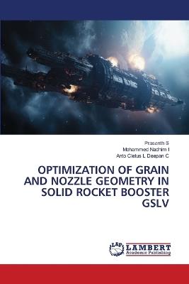 Optimization of Grain and Nozzle Geometry in Solid Rocket Booster Gslv - Prasanth S,Mohammed Nadhim I,Anto Cletus L Deepan C - cover