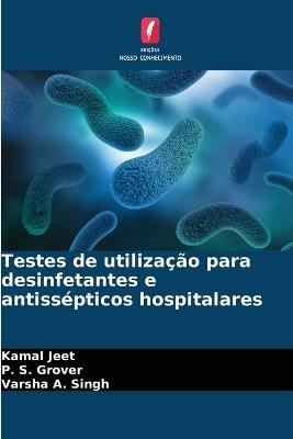 Testes de utilização para desinfetantes e antissépticos hospitalares - Kamal Jeet,P S Grover,Varsha A Singh - cover
