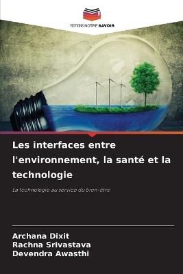 Les interfaces entre l'environnement, la santé et la technologie - Archana Dixit,Rachna Srivastava,Devendra Awasthi - cover