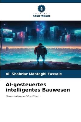 AI-gesteuertes intelligentes Bauwesen - Ali Shahriar Manteghi Fassaie - cover