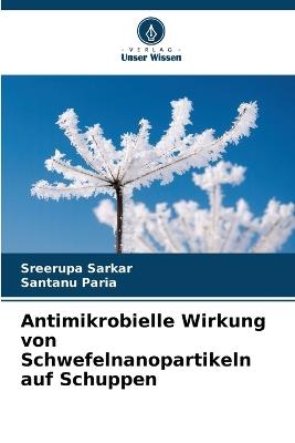 Antimikrobielle Wirkung von Schwefelnanopartikeln auf Schuppen - Sreerupa Sarkar,Santanu Paria - cover