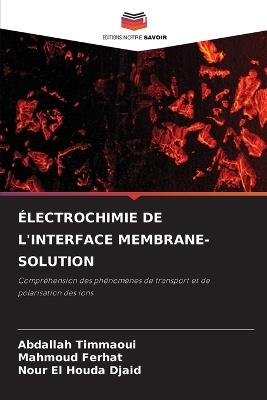 Électrochimie de l'Interface Membrane-Solution - Abdallah Timmaoui,Mahmoud Ferhat,Nour El Houda Djaid - cover