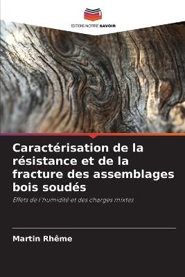 Caractérisation de la résistance et de la fracture des assemblages bois soudés - Martin Rhême - cover