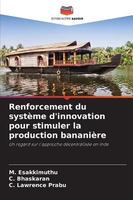 Renforcement du système d'innovation pour stimuler la production bananière - M Esakkimuthu,C Bhaskaran,C Lawrence Prabu - cover