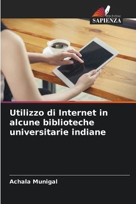 Utilizzo di Internet in alcune biblioteche universitarie indiane - Achala Munigal - cover