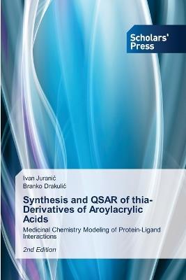 Synthesis and QSAR of thia-Derivatives of Aroylacrylic Acids - Ivan Juranic,Branko Drakulic - cover