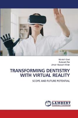 Transforming Dentistry with Virtual Reality - Munish Goel,Kulwant Rai,Umair Hussain Khan - cover