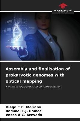 Assembly and finalisation of prokaryotic genomes with optical mapping - Diego C B Mariano,Rommel T J Ramos,Vasco A C Azevedo - cover