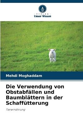 Die Verwendung von Obstabfällen und Baumblättern in der Schaffütterung - Mehdi Moghaddam - cover