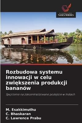 Rozbudowa systemu innowacji w celu zwiększenia produkcji bananów - M Esakkimuthu,C Bhaskaran,C Lawrence Prabu - cover