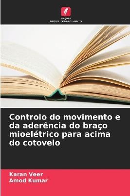 Controlo do movimento e da aderência do braço mioelétrico para acima do cotovelo - Karan Veer,Amod Kumar - cover