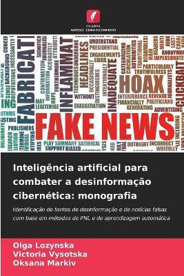 Inteligência artificial para combater a desinformação cibernética: monografia - Olga Lozynska,Victoria Vysotska,Oksana Markiv - cover