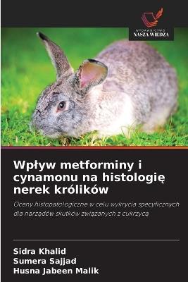 Wplyw metforminy i cynamonu na histologię nerek królików - Sidra Khalid,Sumera Sajjad,Husna Jabeen Malik - cover