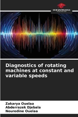 Diagnostics of rotating machines at constant and variable speeds - Zakarya Ouelaa,Abderrazek Djebala,Nouredine Ouelaa - cover