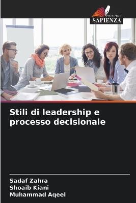 Stili di leadership e processo decisionale - Sadaf Zahra,Shoaib Kiani,Muhammad Aqeel - cover