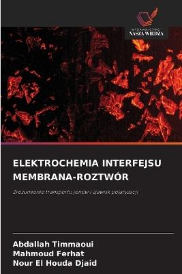 Elektrochemia Interfejsu Membrana-Roztwór - Abdallah Timmaoui,Mahmoud Ferhat,Nour El Houda Djaid - cover