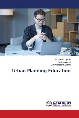 Urban Planning Education - Shahide Dehghan,Parisa Ashrafi,Amir-Hossein Ashrafi - cover