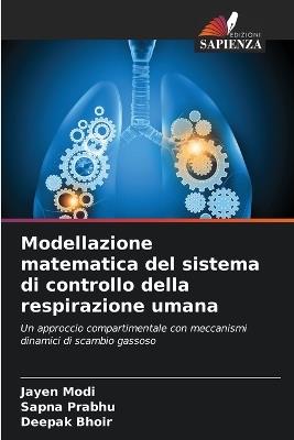 Modellazione matematica del sistema di controllo della respirazione umana - Jayen Modi,Sapna Prabhu,Deepak Bhoir - cover