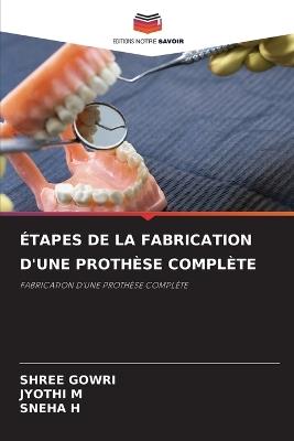 Étapes de la Fabrication d'Une Prothèse Complète - Shree Gowri,Jyothi M,Sneha H - cover