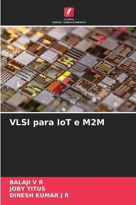 VLSI para IoT e M2M - Balaji V R,Joby Titus,Dinesh Kumar J R - cover
