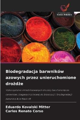 Biodegradacja barwników azowych przez unieruchomione drożdże - Eduardo Kovalski Mitter,Carlos Renato Corso - cover