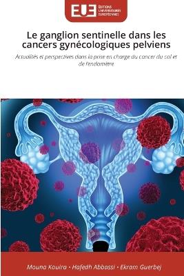 Le ganglion sentinelle dans les cancers gynécologiques pelviens - Mouna Kouira,Hafedh Abbassi,Ekram Guerbej - cover