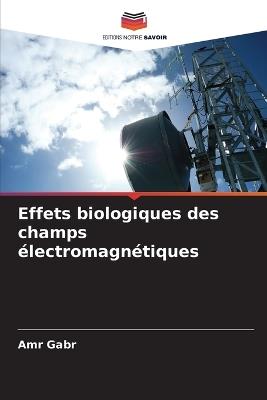 Effets biologiques des champs électromagnétiques - Amr Gabr - cover