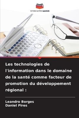 Les technologies de l'information dans le domaine de la santé comme facteur de promotion du développement régional - Leandro Borges,Daniel Pires - cover