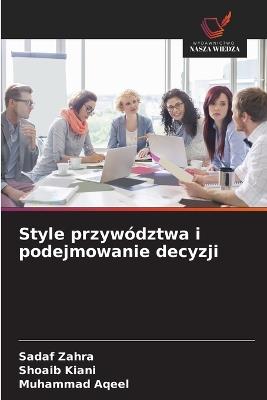 Style przywództwa i podejmowanie decyzji - Sadaf Zahra,Shoaib Kiani,Muhammad Aqeel - cover