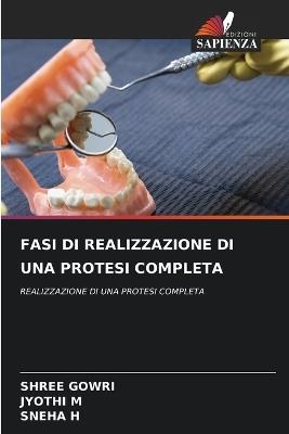 Fasi Di Realizzazione Di Una Protesi Completa - Shree Gowri,Jyothi M,Sneha H - cover