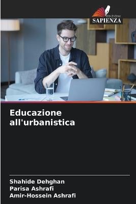 Educazione all'urbanistica - Shahide Dehghan,Parisa Ashrafi,Amir-Hossein Ashrafi - cover