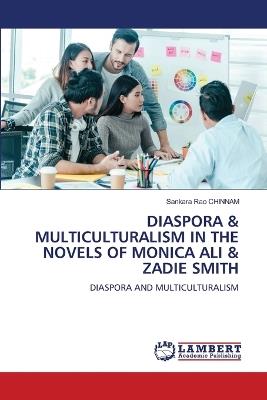 Diaspora & Multiculturalism in the Novels of Monica Ali & Zadie Smith - Sankara Rao Chinnam - cover