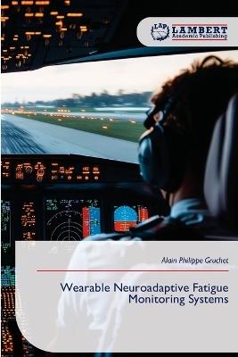 Wearable Neuroadaptive Fatigue Monitoring Systems - Alain Philippe Gruchet - cover