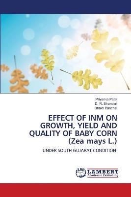 EFFECT OF INM ON GROWTH, YIELD AND QUALITY OF BABY CORN (Zea mays L.) - Priyanka Patel,D R Bhanderi,Bhakti Panchal - cover