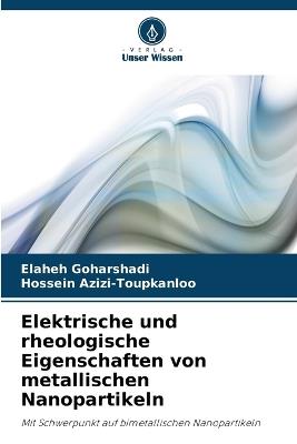 Elektrische und rheologische Eigenschaften von metallischen Nanopartikeln - Elaheh Goharshadi,Hossein Azizi-Toupkanloo - cover