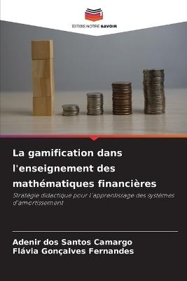 La gamification dans l'enseignement des mathématiques financières - Adenir Dos Santos Camargo,Flávia Gonçalves Fernandes - cover