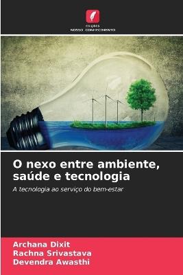 O nexo entre ambiente, saúde e tecnologia - Archana Dixit,Rachna Srivastava,Devendra Awasthi - cover