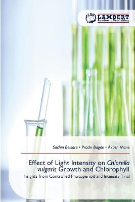 Effect of Light Intensity on Chlorella vulgaris Growth and Chlorophyll - Sachin Belsare,Prachi Bagde,Akash Mane - cover