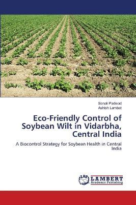 Eco-Friendly Control of Soybean Wilt in Vidarbha, Central India - Sonali Padwad,Ashish Lambat - cover