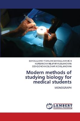 Modern methods of studying biology for medical students - Saydullayev Toirjon Saydullayevich,Kurbanova Nilufar,Dehqonova Dilovar Komiljanovna - cover