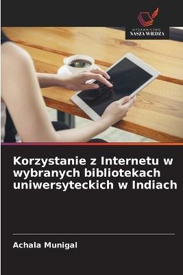 Korzystanie z Internetu w wybranych bibliotekach uniwersyteckich w Indiach - Achala Munigal - cover