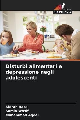 Disturbi alimentari e depressione negli adolescenti - Sidrah Raza,Samia Wasif,Muhammad Aqeel - cover