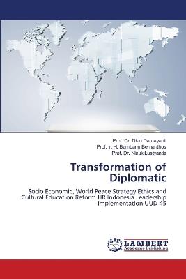 Transformation of Diplomatic - Prof Dian Damayanti,Prof Ir H Bambang Bernanthos,Prof Ninuk Lustyantie - cover