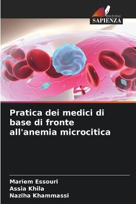 Pratica dei medici di base di fronte all'anemia microcitica - Mariem Essouri,Assia Khila,Naziha Khammassi - cover