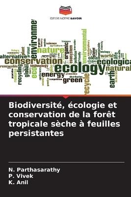 Biodiversité, écologie et conservation de la forêt tropicale sèche à feuilles persistantes - N Parthasarathy,P Vivek,K Anil - cover