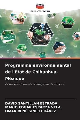 Programme environnemental de l'État de Chihuahua, Mexique - David Santillan Estrada,Mario Edgar Esparza Vela,Omar Rene Giner Chávez - cover